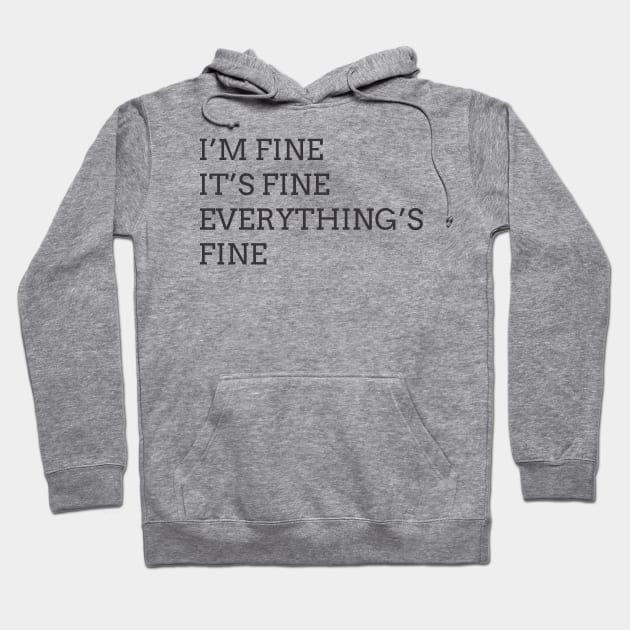 I'm Fine It's Fine Everything's Fine Hoodie by ahmadzakiramadhan